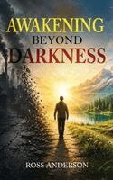 Ross Anderson - Awakening Beyond Darkness, Inbunden
