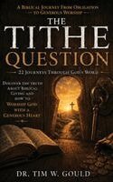 Tim W. Goult - The Tithe Question: A Biblical Journey From Obligation to Generous Worship, Inbunden