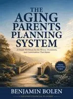 Benjamin Bolen - The Aging Parents Planning System: A Simple Workbook for the Money, Documents, and Conversations That Matter, Inbunden. Tillgänglighet: Lägg i varukorg