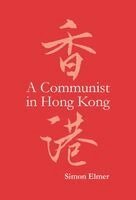Simon Elmer - A Communist in Hong Kong, Inbunden. Tillgänglighet: Tillfälligt slut