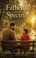 Giddeon Njamngang Angafor - Fathering on the Spectrum: Lessons from my son, Inbunden. Tillgänglighet: Lägg i varukorg