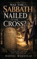 Daniel Meguille - Was The Sabbath Nailed to the Cross?, Inbunden