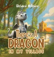 Richard Willshire - There's A Dragon In My Village, Inbunden