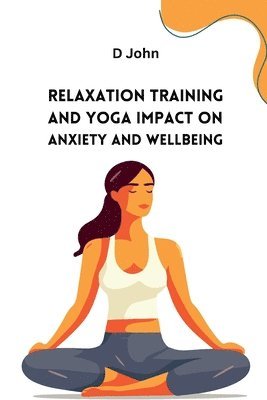 bokomslag Relaxation Training and Yoga Impact on Anxiety and Wellbeing