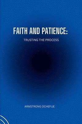 bokomslag Faith and Patience: Trusting the Process