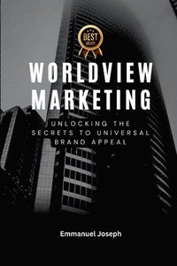 bokomslag Worldview Marketing, Unlocking the Secrets to Universal Brand Appeal