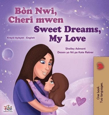 Sweet Dreams, My Love (Haitian Creole English Bilingual Book for Kids)