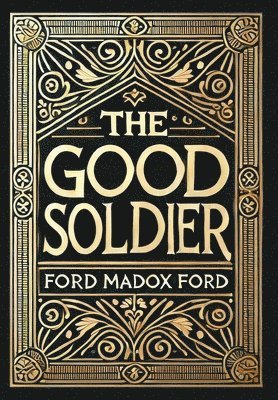 Ford Madox Ford - Good Soldier (Collector's Edition) (Laminated Hardback with Jacket), Inbunden