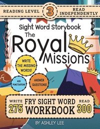 bokomslag 300 Sight Word Storybook, The Royal Missions (Level 3): Write Over 275 Fry Sight Words while you Read a Fun Story and Show Your Understanding on Activ