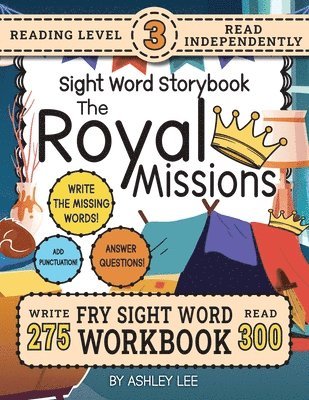 bokomslag 300 Sight Word Storybook, The Royal Missions (Level 3): Write Over 275 Fry Sight Words while you Read a Fun Story and Show Your Understanding on Activ
