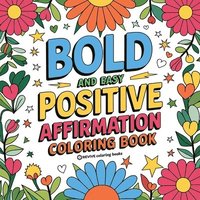 bokomslag Bold and Easy Positive Affirmations Coloring Book for Adults and Teens