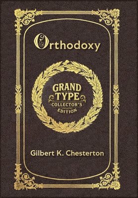 G K Chesterton - Large Print - Orthodoxy - Grand Type Collector's Edition - Matte Hardcover with Dust Jacket, Inbunden
