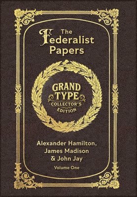 Alexander Hamilton, John Jay, James Madison - Large Print - The Federalist Papers, Volume 1 of 2 - Grand Type Collector's Edition - Matte Hardcover with Dust Jacket, Inbunden