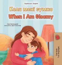 bokomslag When I am Gloomy (Ukrainian English Bilingual Children's Book)