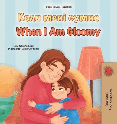bokomslag When I am Gloomy (Ukrainian English Bilingual Children's Book)