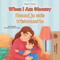 bokomslag When I am Gloomy (English French Bilingual Children's Book)