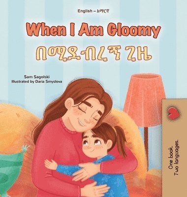 When I am Gloomy (English Amharic Bilingual Children's Book)