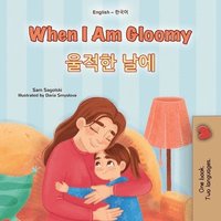 bokomslag When I am Gloomy (English Korean Bilingual Children's Book)