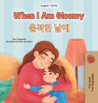bokomslag When I am Gloomy (English Korean Bilingual Children's Book)