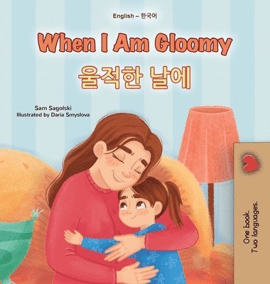 bokomslag When I am Gloomy (English Korean Bilingual Children's Book)