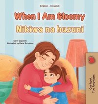 bokomslag When I am Gloomy (English Swahili Bilingual Children's Book)