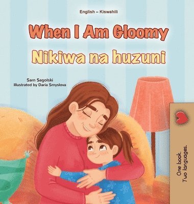 bokomslag When I am Gloomy (English Swahili Bilingual Children's Book)