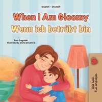 bokomslag When I am Gloomy (English German Bilingual Children's Book)