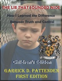 bokomslag The Lie That Sounded Nice: How I Learned the Difference Between Truth and Control Children's Edition