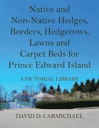 bokomslag Native and Non-Native Hedges, Borders, Hedgerows, Lawns and Carpet Beds for Prince Edward Island