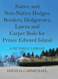 bokomslag Native and Non-Native Hedges, Borders, Hedgerows, Lawns and Carpet Beds for Prince Edward Island