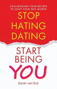 bokomslag Stop Hating Dating Start Being You