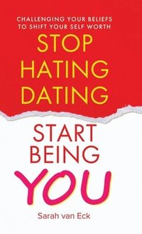 bokomslag Stop Hating Dating Start Being You