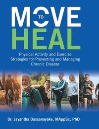 bokomslag Move to Heal: Physical Activity and Exercise Strategies for Preventing and Managing Chronic Disease