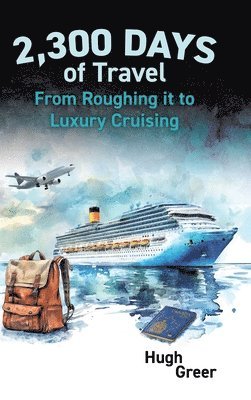 Hugh Greer - 2,300 Days of Travel, Inbunden