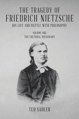 Tragedy of Friedrich Nietzsche His Life and Battle With Philosophy