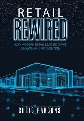 Chris Parsons - Retail Rewired, Inbunden