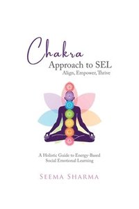 bokomslag Chakra Approach to SEL - Align, Empower, Thrive
