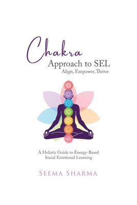 Seema Sharma - Chakra Approach to SEL - Align, Empower, Thrive, Häftad
