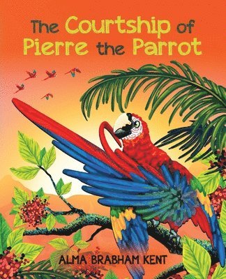 bokomslag The Courtship of Pierre the Parrot