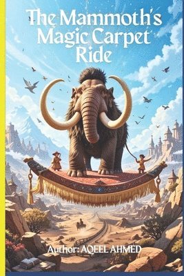 Aqeel Ahmed, AQEEL AHMED - Mammoth's Magic Carpet Ride, Häftad