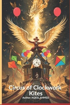 Aqeel Ahmed, AQEEL AHMED - Circus of Clockwork Kites, Häftad