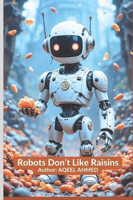 Aqeel Ahmed, AQEEL AHMED - Robots Don't Like Raisins, Häftad