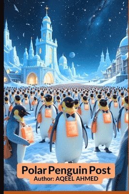 Aqeel Ahmed, AQEEL AHMED - PolarPenguinPost, Häftad