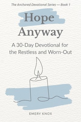 bokomslag Hope Anyway: A 30-Day Devotional for the Restless and Worn-Out: Faith-based encouragement with guided journaling, breath prayers & curated playlist fo