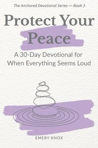 bokomslag Protect Your Peace: A 30-Day Devotional for When Everything Feels Loud: Faith-based help with guided journaling, breath prayers & curated playlist for