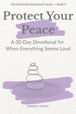 bokomslag Protect Your Peace: A 30-Day Devotional for When Everything Feels Loud: Faith-based help with guided journaling, breath prayers & curated playlist for