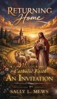 Sally L Mews - Returning Home to Your Catholic Faith, Inbunden