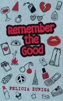 Felicia Zuniga - Remember the Good, Häftad. Tillgänglighet: Lägg i varukorg