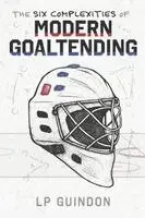 Lp Guindon - Six Complexities of Modern Goaltending, Häftad. Tillgänglighet: Lägg i varukorg