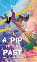 Lucy Reid - Pip to the Past, Inbunden